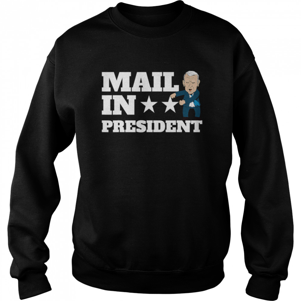 Mail In President Joe Biden Election Fraud Unisex Sweatshirt