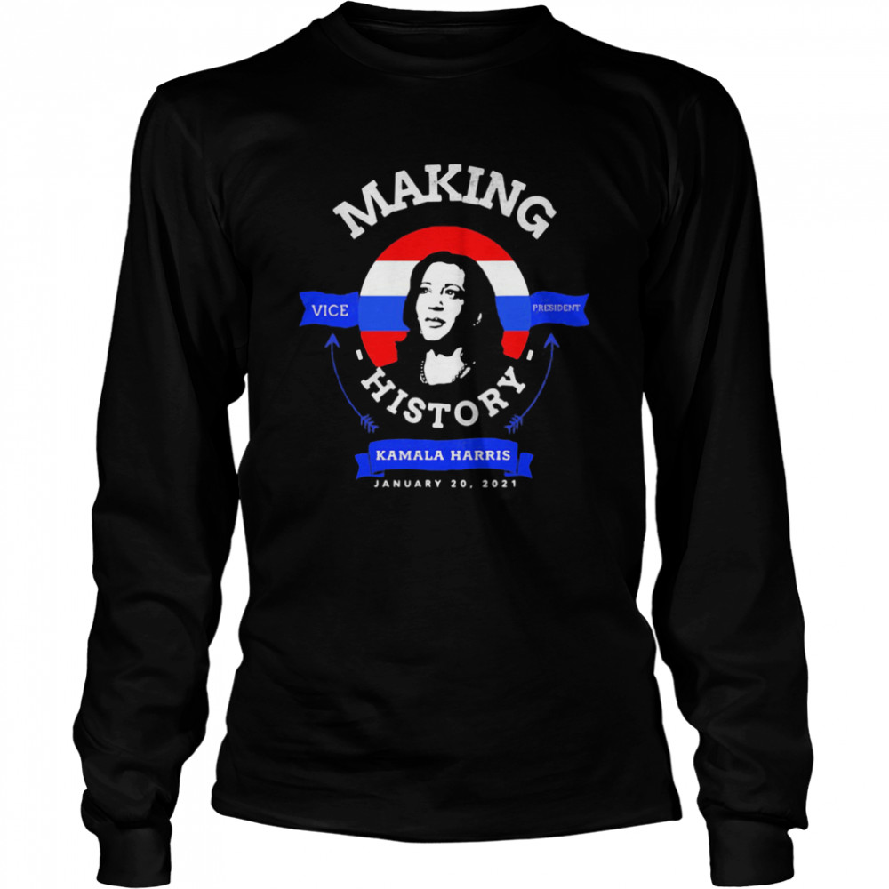 Make History Kamala Harris Vice President President Inauguration Day 2021 Long Sleeved T-shirt