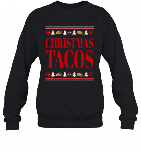 Marvel Deadpool Wade Wilson Christmas Tacos Holiday T-Shirt Unisex Sweatshirt
