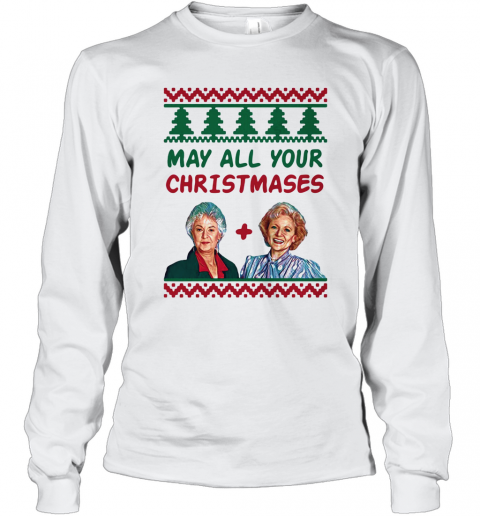 May All Your Christmases The Golden Girls Xmas T-Shirt Long Sleeved T-shirt 