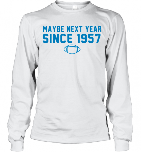 Maybe Next Year Since 1957 T-Shirt Long Sleeved T-shirt 