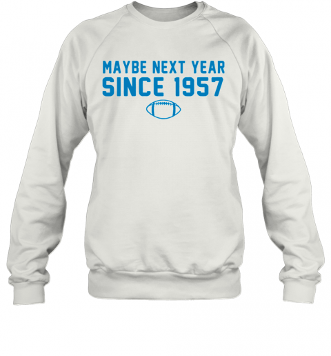 Maybe Next Year Since 1957 T-Shirt Unisex Sweatshirt