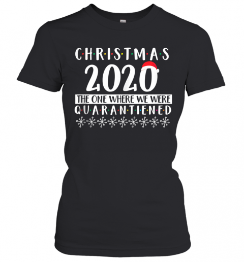 Merry Christmas 2020 The One Where We Were Quarantine Santa Hat Xmas T-Shirt Classic Women's T-shirt