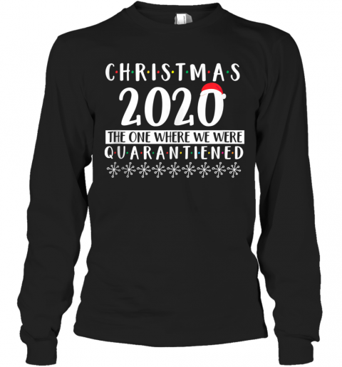 Merry Christmas 2020 The One Where We Were Quarantine Santa Hat Xmas T-Shirt Long Sleeved T-shirt 