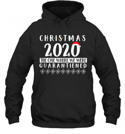 Merry Christmas 2020 The One Where We Were Quarantine Santa Hat Xmas T-Shirt Unisex Hoodie