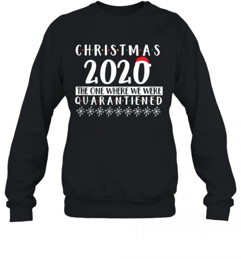 Merry Christmas 2020 The One Where We Were Quarantine Santa Hat Xmas T-Shirt Unisex Sweatshirt