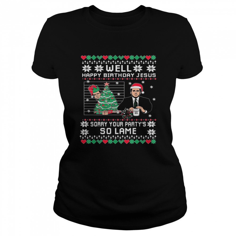 Michael Scott well Happy birthday Jesus sorry your partys so lame Ugly Christmas Classic Women's T-shirt