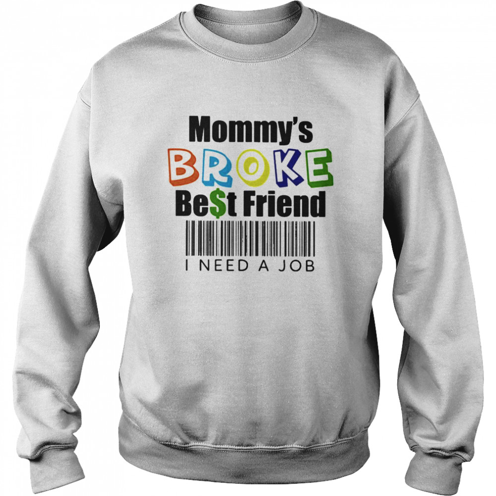 Mommy’s broke best friend I need a job Unisex Sweatshirt