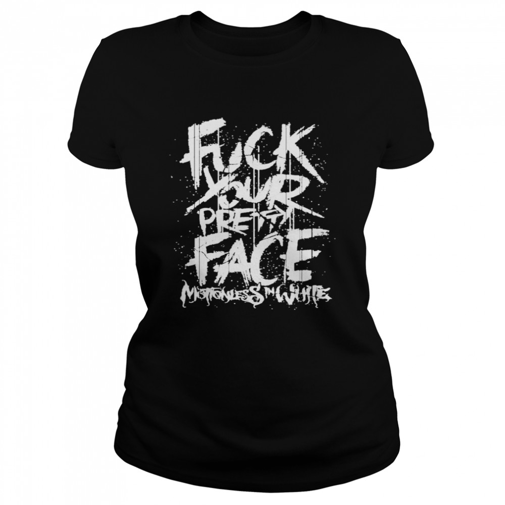 Motionless in white merch fuck your pretty face Classic Women's T-shirt