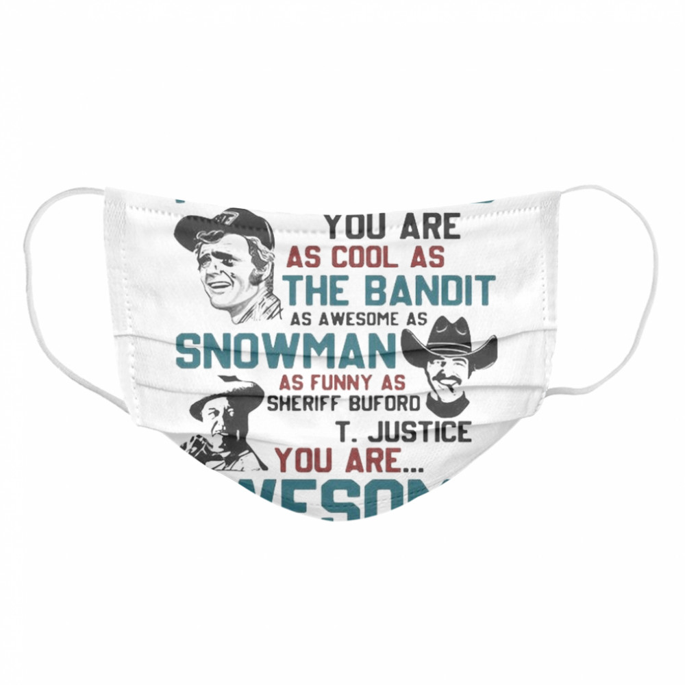 My Husband You Are As Cool As The Bandit As Awesome As Snowman As Funny As Sheriff Buford T Justice You Are Awesome Cloth Face Mask
