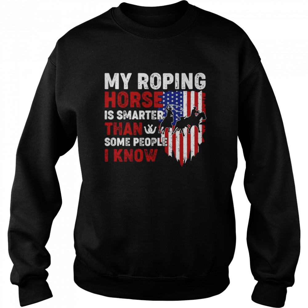 My Roping Horse Is Smarter Than Some People I Know American Flag Unisex Sweatshirt