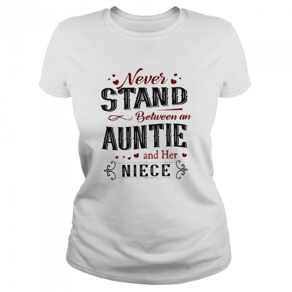 Never Stand Between An Aunt And Her Niece Classic Women's T-shirt