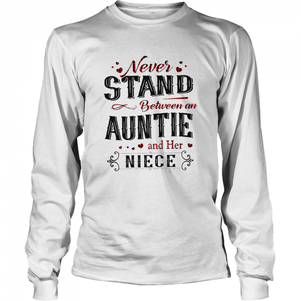 Never Stand Between An Aunt And Her Niece Long Sleeved T-shirt