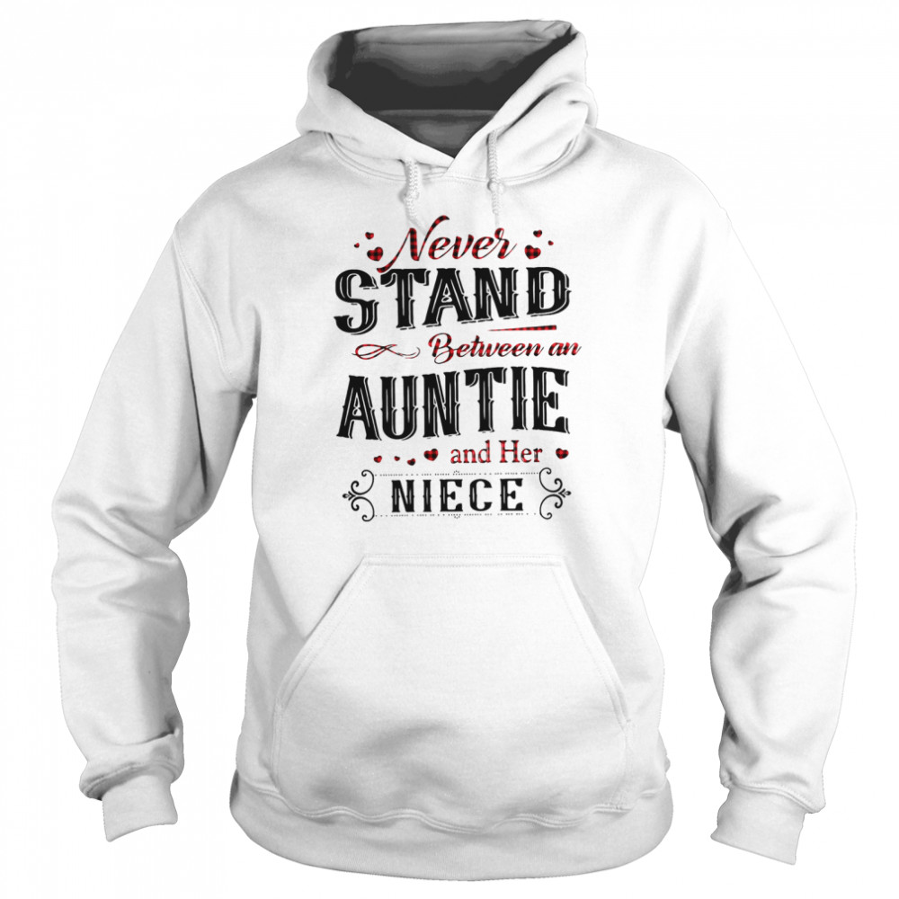 Never Stand Between An Aunt And Her Niece Unisex Hoodie