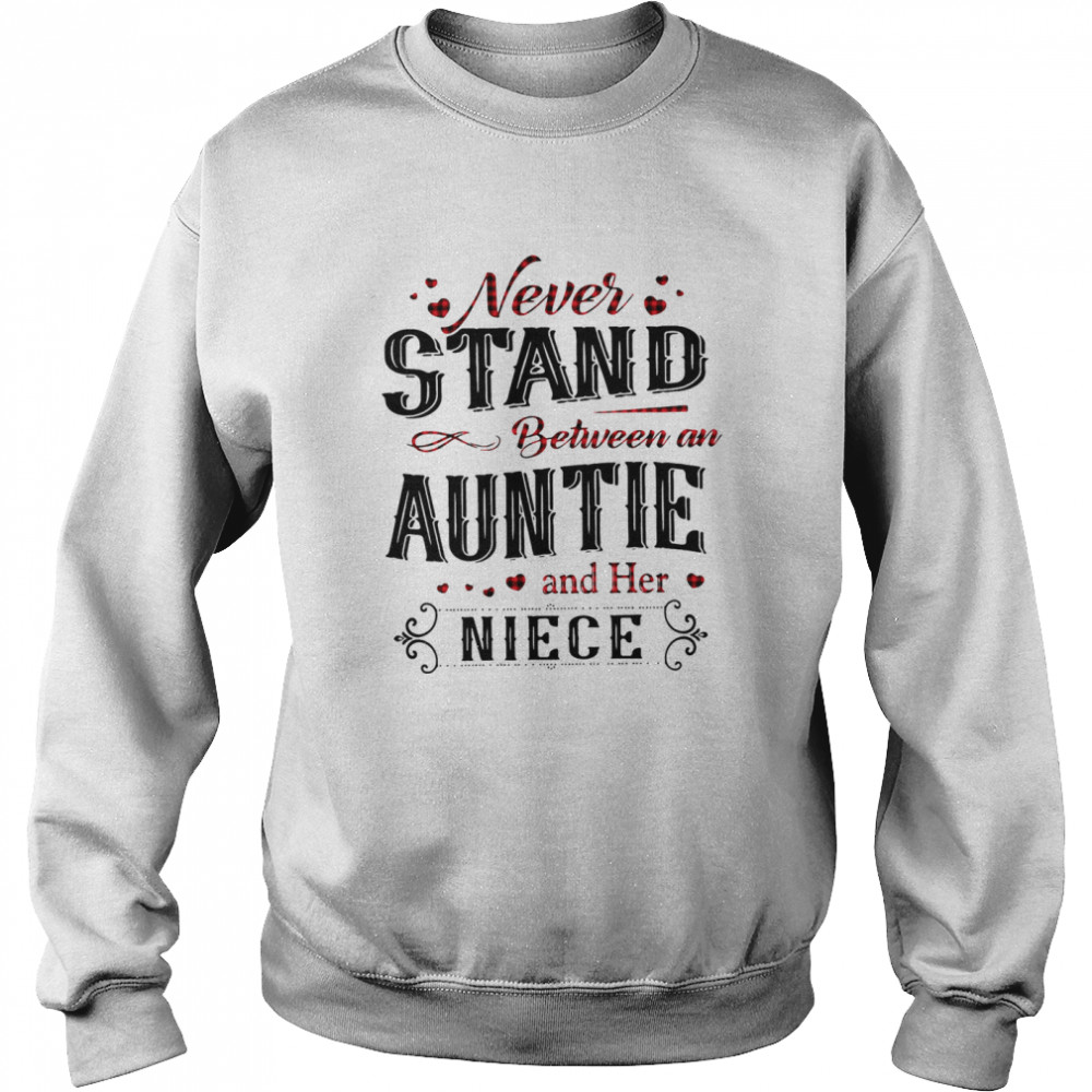 Never Stand Between An Aunt And Her Niece Unisex Sweatshirt