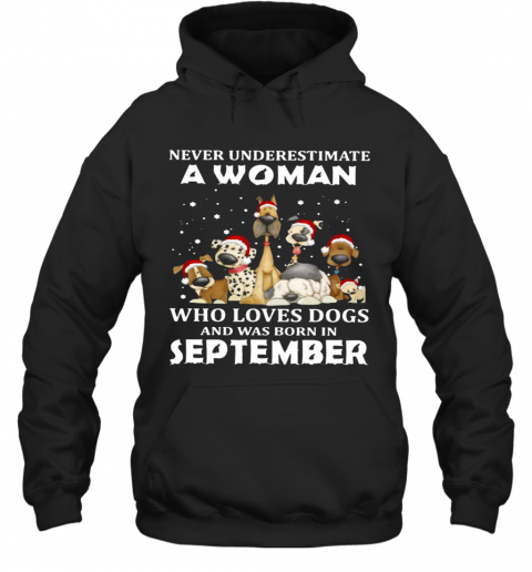 Never Underestimate A Woman Who Loves Dogs And Was Born In September Christmas T-Shirt Unisex Hoodie