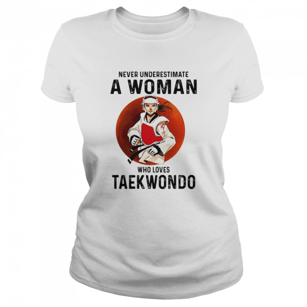 Never Underestimate A Woman Who Loves Taekwondo The Moon Classic Women's T-shirt