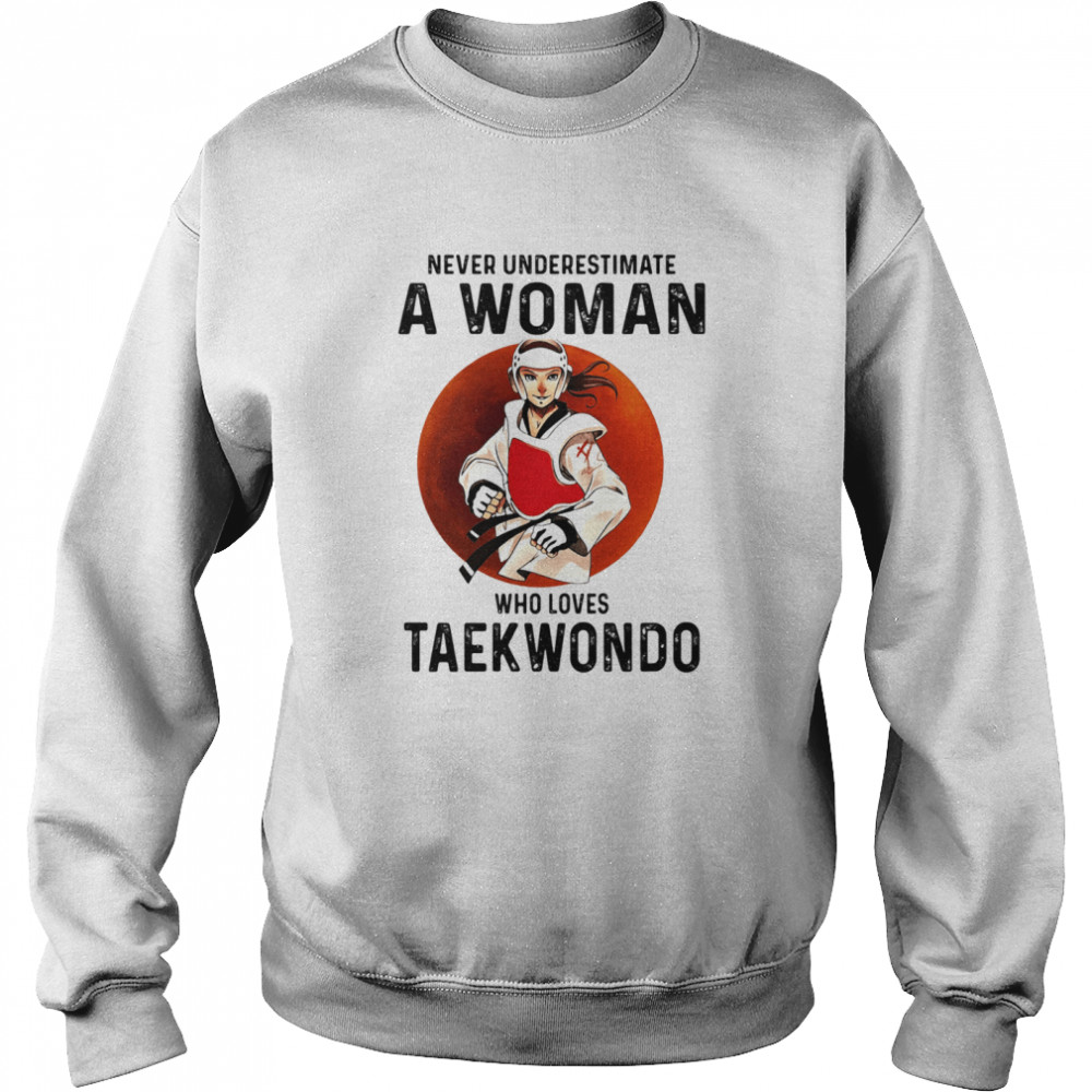 Never Underestimate A Woman Who Loves Taekwondo The Moon Unisex Sweatshirt