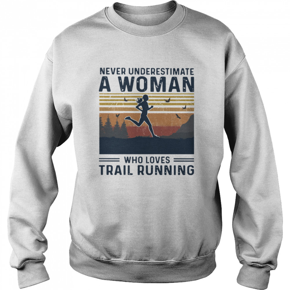 Never Underestimate A Woman Who Loves Trail Running Vintage Unisex Sweatshirt