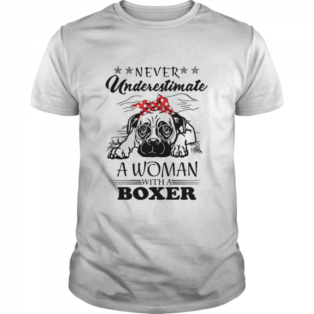 Never Underestimate A Woman With A Boxer shirt