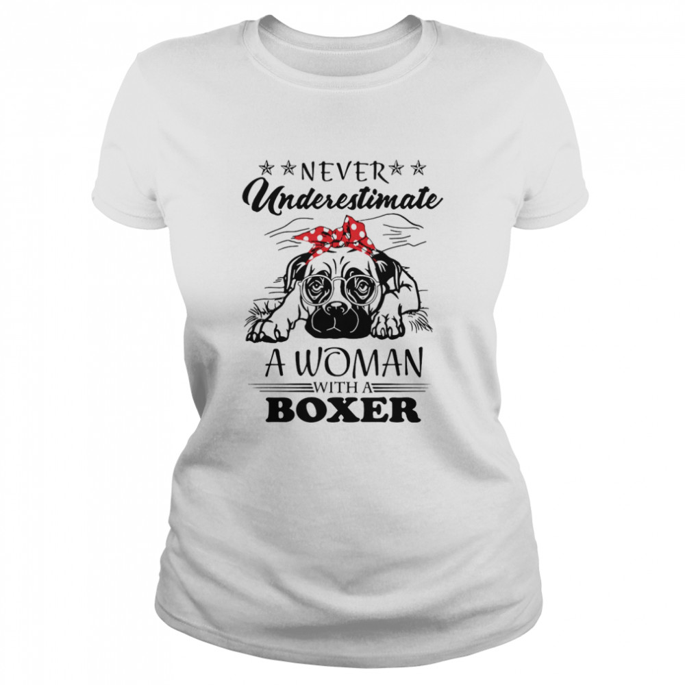 Never Underestimate A Woman With A Boxer Classic Women's T-shirt