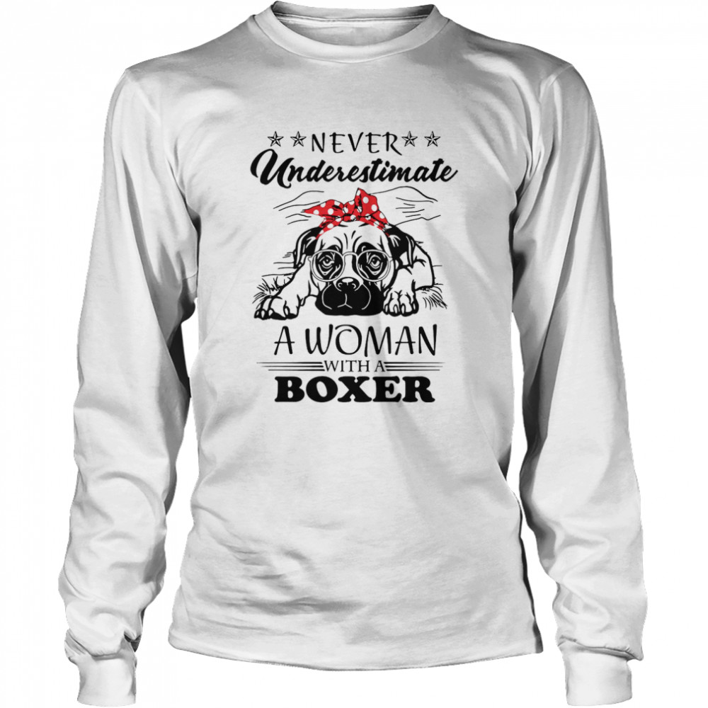 Never Underestimate A Woman With A Boxer Long Sleeved T-shirt