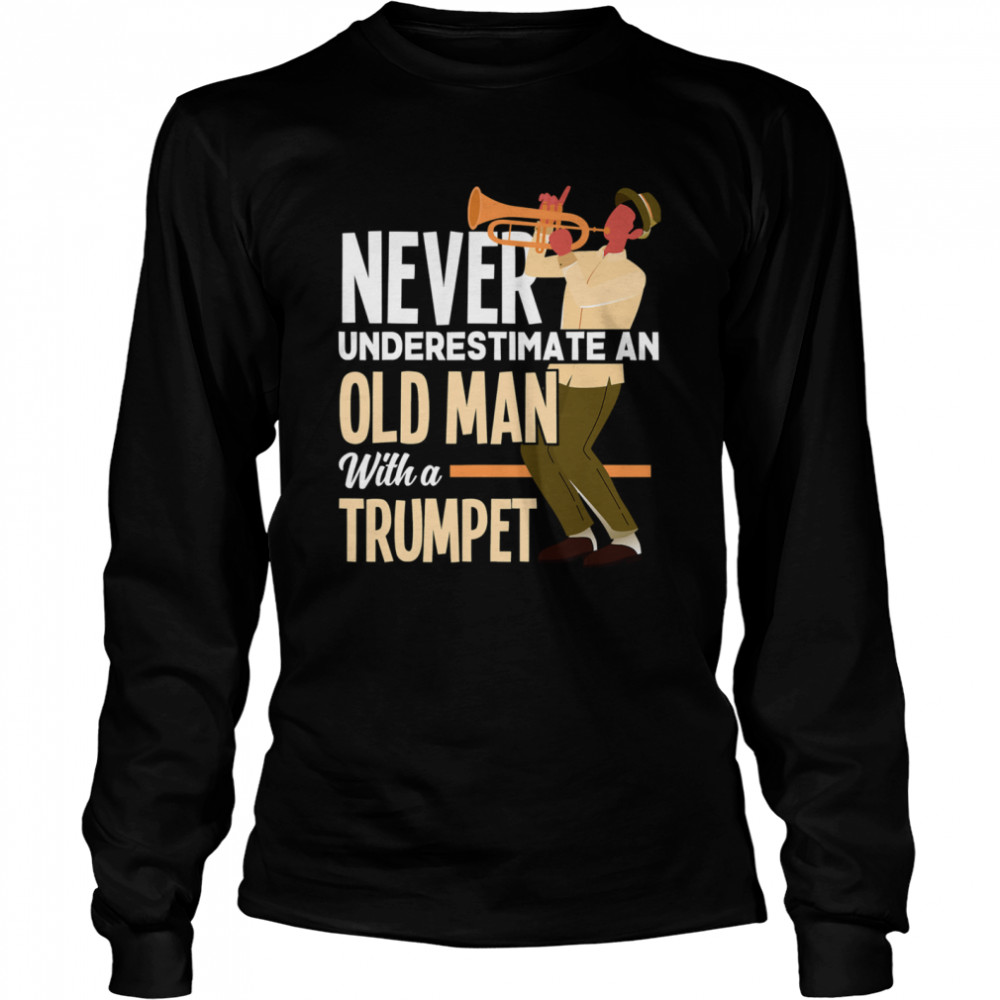 Never Underestimate An Old Man With A Trumpet Long Sleeved T-shirt