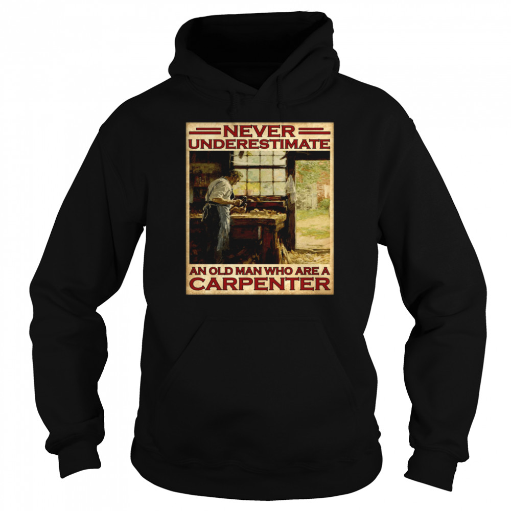 Never underestimate an old man who are a carpenter Unisex Hoodie