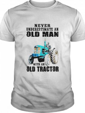 Never underestimate an old man with an old tractor shirt