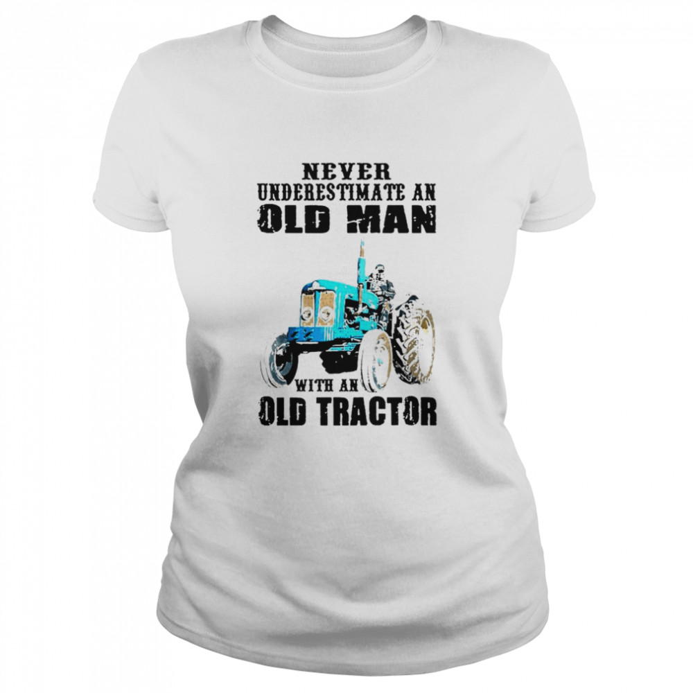 Never underestimate an old man with an old tractor Classic Women's T-shirt