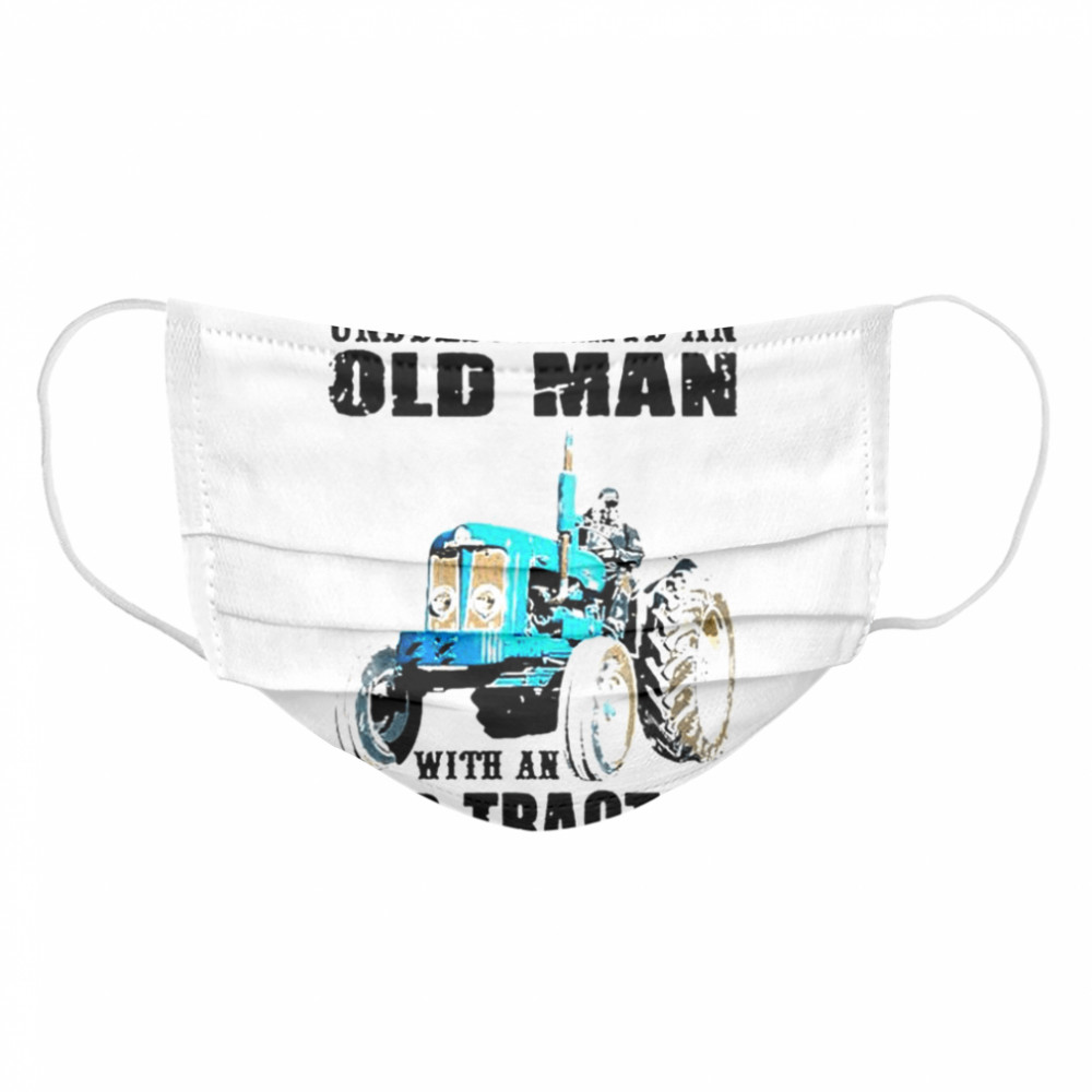 Never underestimate an old man with an old tractor Cloth Face Mask