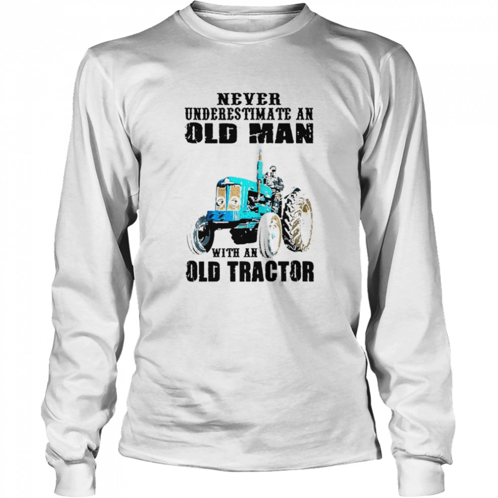 Never underestimate an old man with an old tractor Long Sleeved T-shirt