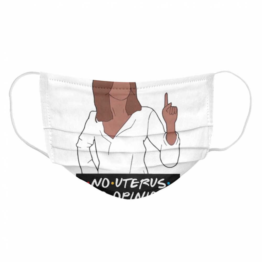 No Uterus No Opinion Cloth Face Mask
