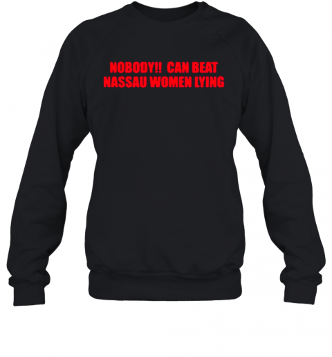 Nobody Can Beat Nassau Women Lying 2020 T-Shirt Unisex Sweatshirt