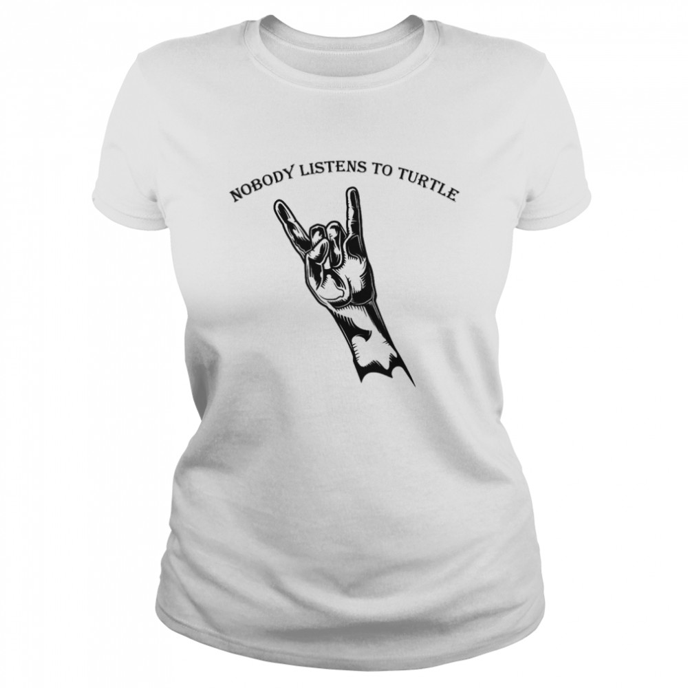 Nobody listens to turtle Classic Women's T-shirt