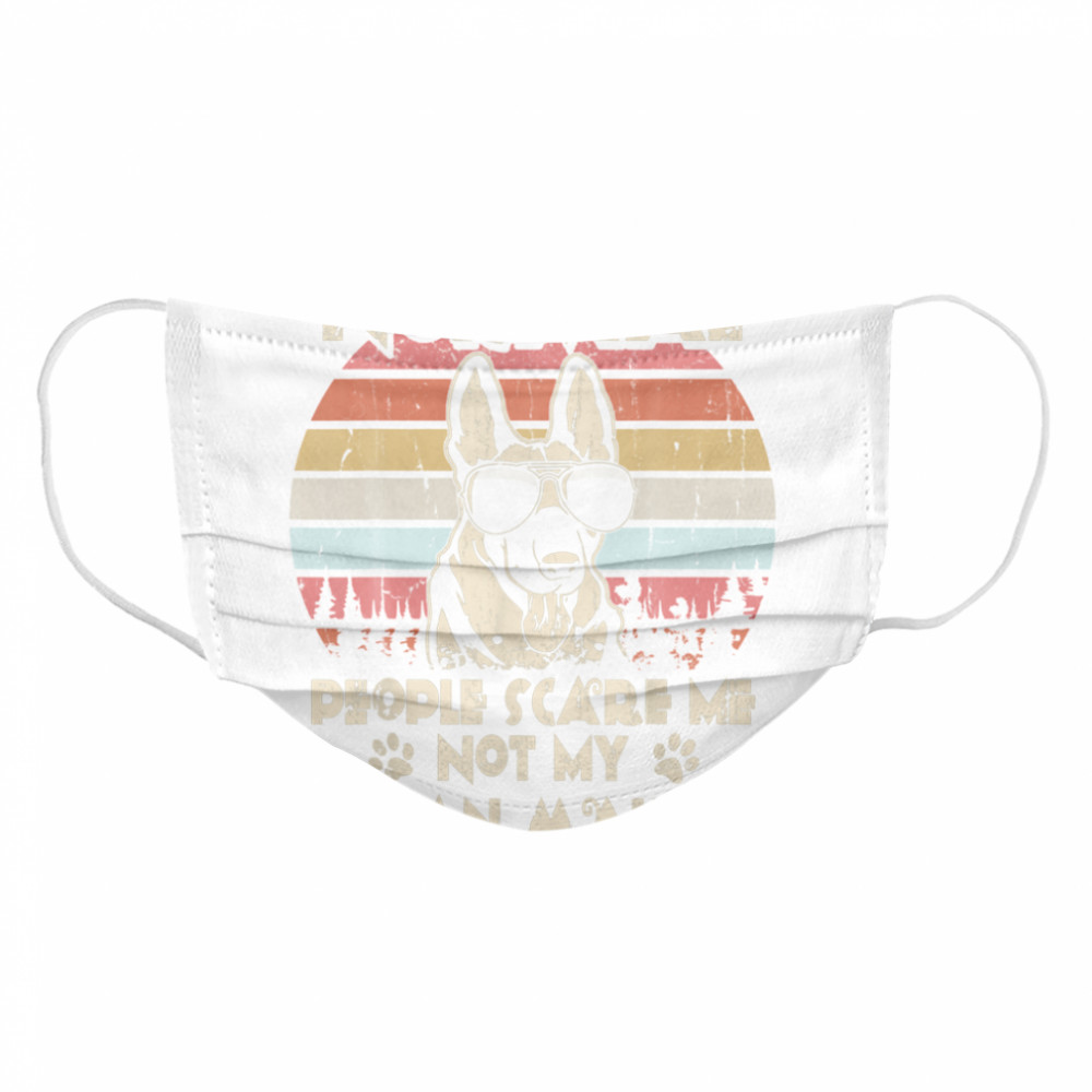 Normal People Scare Me not My Belgian Malinois Cloth Face Mask