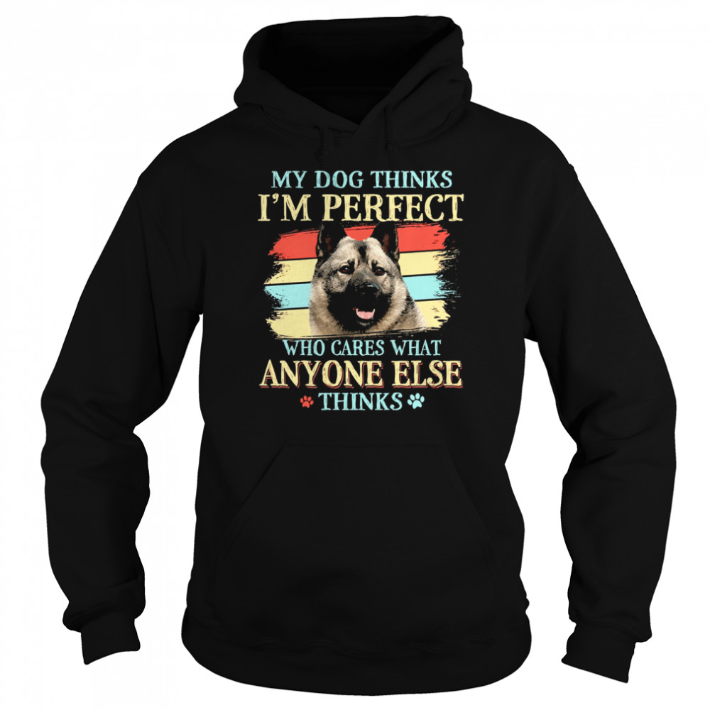 Norwegian Elkhound my dog thinks Im perfect who cares what anyone else thinks Unisex Hoodie