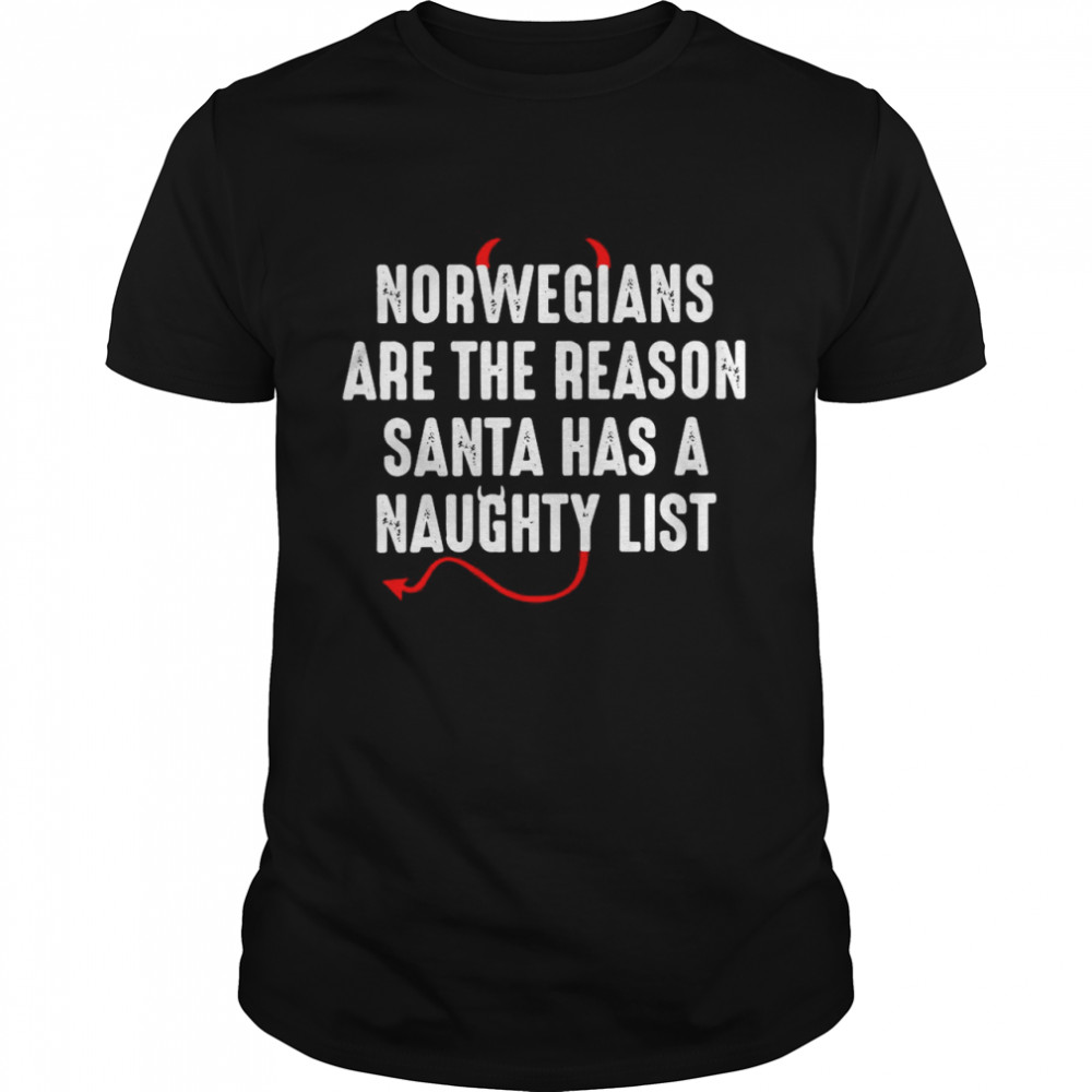 Norwegians Are The Reason Santa Has A Naughty List shirt