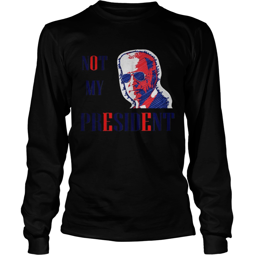 Not My President Joe Biden Long Sleeve