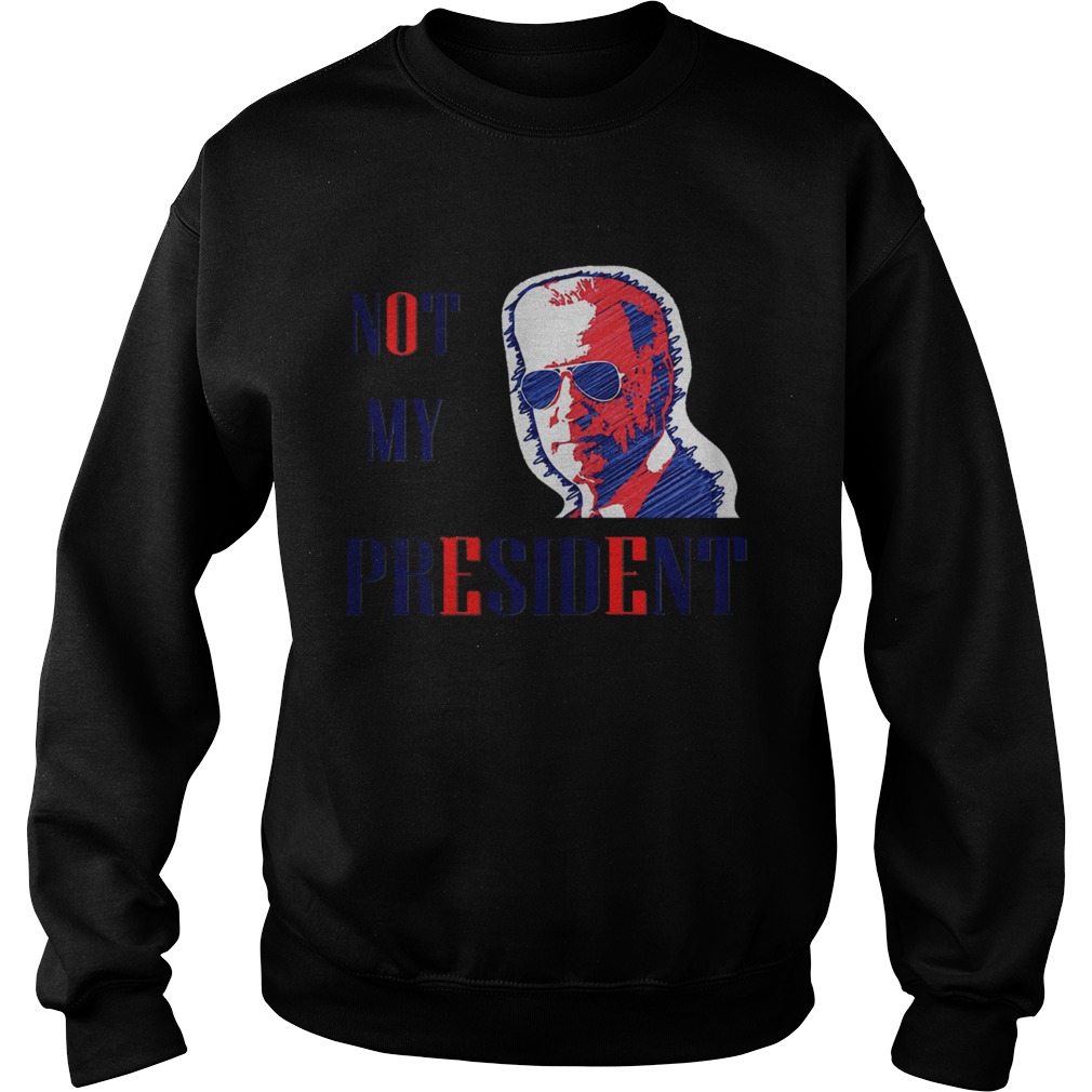 Not My President Joe Biden Sweatshirt