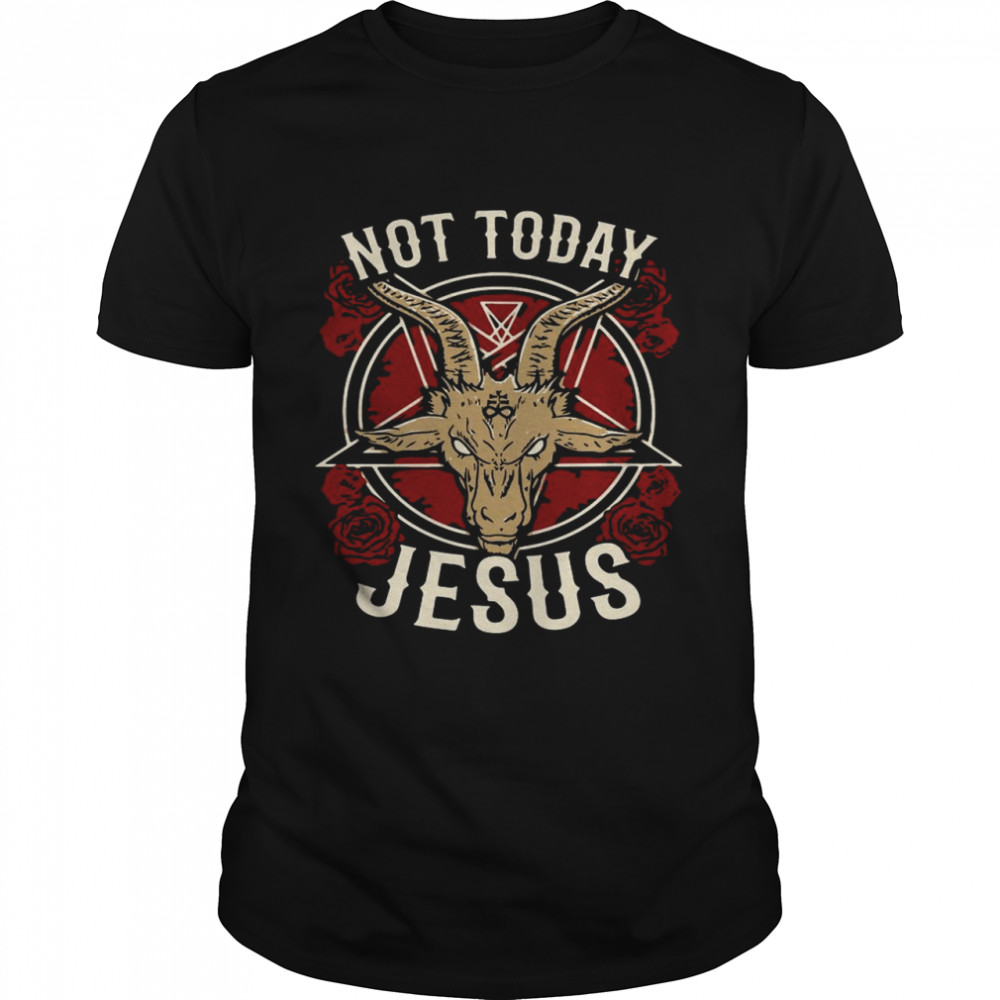 Not Today Jesus Gift For A Satanic Atheist shirt
