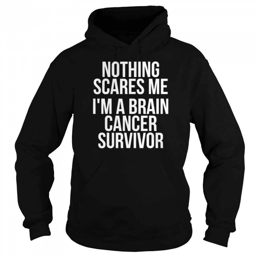 Nothing Scares Me I’m Brain Cancer Awareness Survivor Unisex Hoodie
