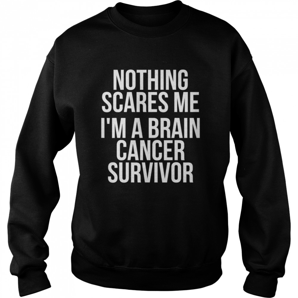 Nothing Scares Me I’m Brain Cancer Awareness Survivor Unisex Sweatshirt