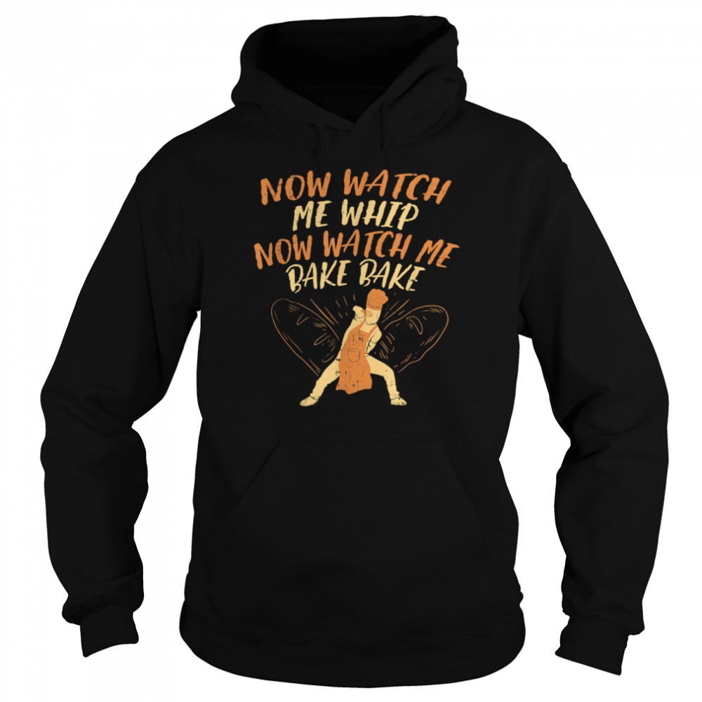 Now Watch Me Whip Now Watch Me Bake bake Unisex Hoodie