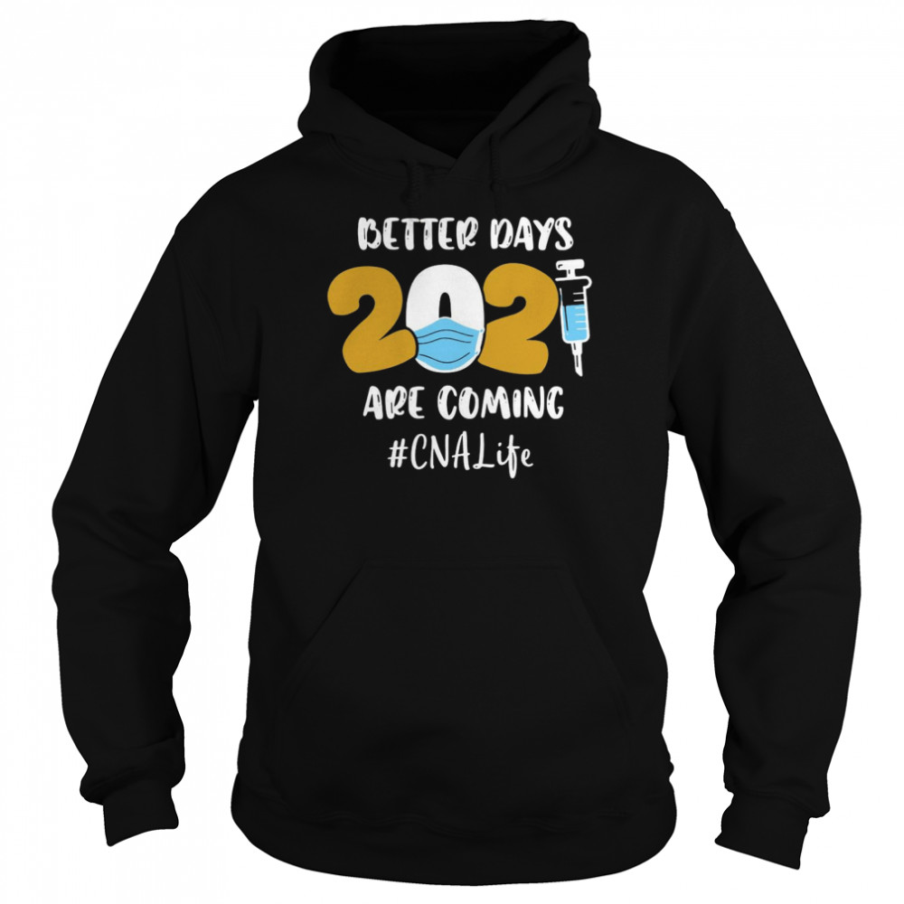 Nurse Better Days 2021 Are Coming CNA Life Unisex Hoodie