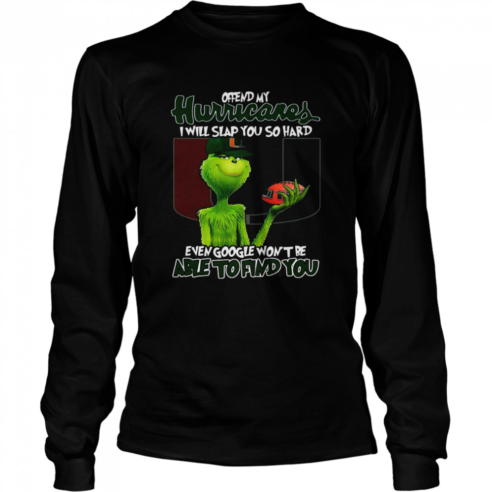 Offend My Hurricares I Will Slap You So Hard Even Google Wont Be Able To Find You Long Sleeved T-shirt