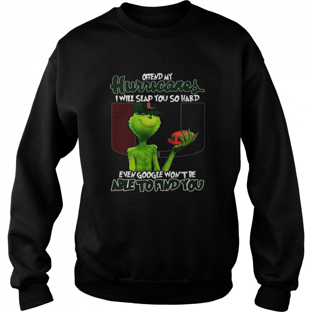 Offend My Hurricares I Will Slap You So Hard Even Google Wont Be Able To Find You Unisex Sweatshirt