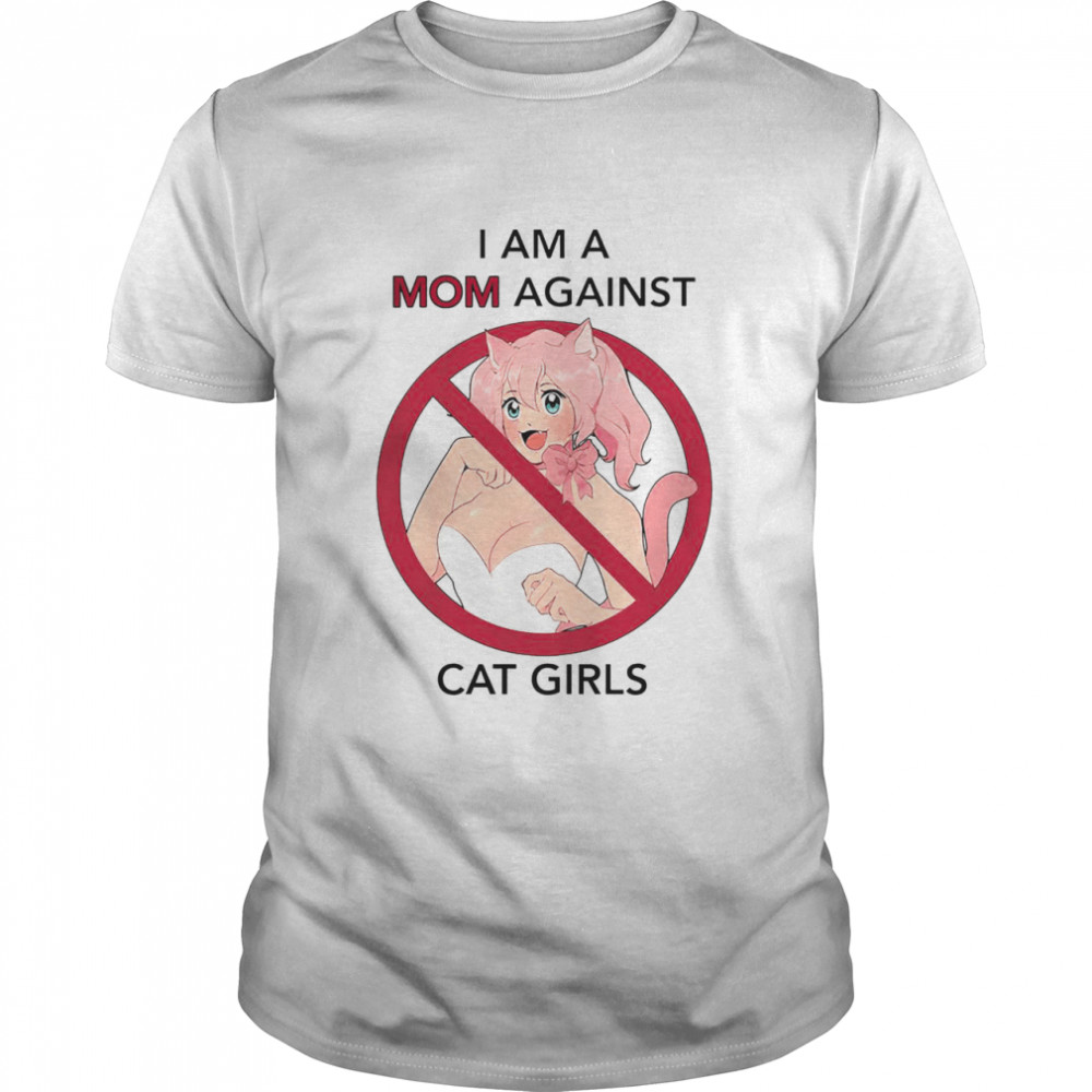 Official I am a Mom against Cat girls shirt