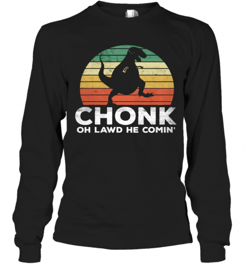 Oh Lawd He Comin' Chonk T Rex Chunky Vintage T-Shirt Long Sleeved T-shirt 