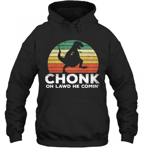 Oh Lawd He Comin' Chonk T Rex Chunky Vintage T-Shirt Unisex Hoodie